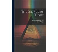 Percy Phillips The Science of Light (Tascabile)