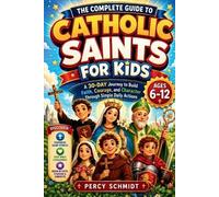 Percy Schmidt The Complete Guide to Catholic Saints for Kids (Tascabile)