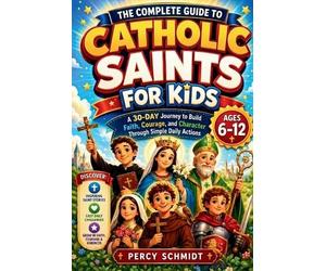 Percy Schmidt The Complete Guide to Catholic Saints for Kids (Tascabile)