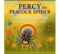 Percy the Peacock Spider Asks for Courage to Find the Rainbow Thief