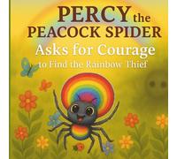Percy the Peacock Spider Asks for Courage to Find the Rainbow Thief