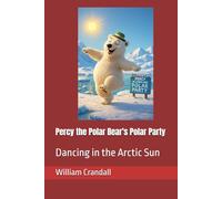 Percy the Polar Bear's Polar Party: Dancing in the Arctic Sun