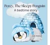 Percy, The Sleepy Penguin: A Bedtime Story