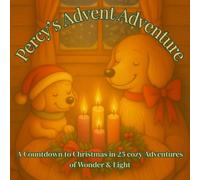 Percy's Advent Adventures: A Countdown to Christmas in 25 Cozy Adventures of Wonder & Light: Step into the warmth of the season with a gentle, ... one curious puppy as he discovers the meaning