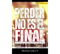 Perder No es el Final: Por qué perder es la escuela de los que nacieron para ganar