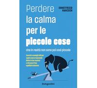 PERDERE LA CALMA PER LE PICCOLE COSE - HANISCH ERNSTFRIED - ISTITUTO GEOGRAFICO