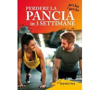 Perdere la pancia in 3 settimane per lui e per lei