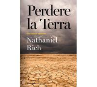 Perdere la Terra. Una storia recente - Rich Nathaniel