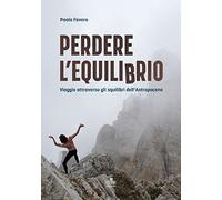 Perdere l'equilibrio. Viaggio attraverso gli squilibri dell’Antropocene