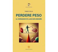 Perdere peso: Il coraggio di lasciar andare [Paperback] [Apr 09, 2025] Cola, Fab