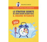 Perdere peso velocemente. Le strategie segrete del nuovo digiuno intermitt...