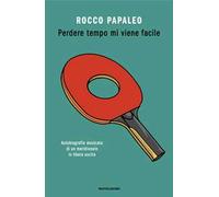 Perdere tempo mi viene facile. Autobiografia musicata di un meridionale in libera uscita
