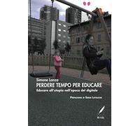 Perdere tempo per educare: Educare all'utopia nell'epoca del digitale