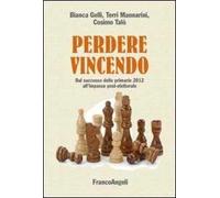 Perdere vincendo. Dal successo delle primarie 2012 all'impasse post-elettorale