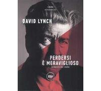 Perdersi è meraviglioso. Interviste sul cinema - Lynch David