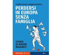 Perdersi in Europa senza famiglia. Storie di minori migranti