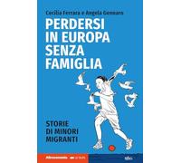 Perdersi in Europa senza famiglia. Storie di minori migranti - Ferrara Cec...