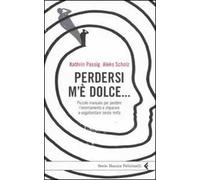 Perdersi m'è dolce... Piccolo manuale per perdere l'orientamento e imparare a vagabondare senza meta