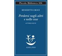 Perdersi negli altri e nelle cose. Lettere scelte
