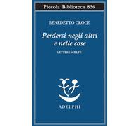 Perdersi negli altri e nelle cose. Lettere scelte