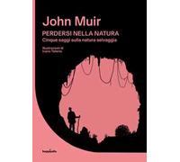 Perdersi nella natura. Cinque saggi sulla natura selvaggia