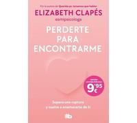 Perderte para encontrarme: Supera una ruptura y vuelve a enamorarte de ti