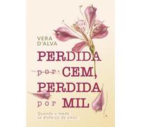 Perdida por Cem, Perdida por Mil: Quando o medo se disfarça de amor.