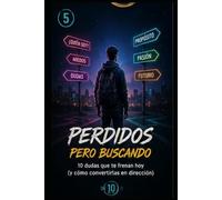 "Perdidos pero buscando”: cómo encontrar tu camino en un mundo que presiona