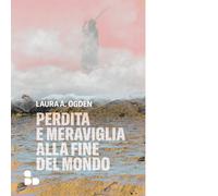 Perdita e meraviglia alla Fine del Mondo - 2023 - ADD Editore