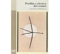 Perdita e ricerca del centro - Donfrancesco F. (cur.)