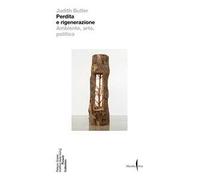 Perdita e rigenerazione. Ambiente, arte, politica
