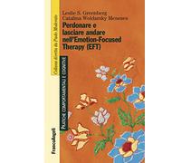 Perdonare e lasciare andare nell'Emotion-Focused Therapy (EFT)