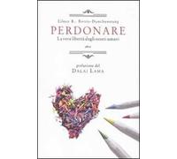 Perdonare. La vera libertà degli esseri umani