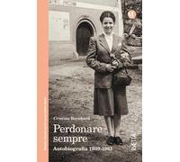 Libri Bernhard Cristina - Perdonare Sempre. Autobiografia 1939-1961