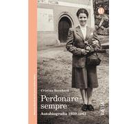 Perdonare sempre. Autobiografia 1939-1961 [Paperback] [Oct 11, 2023] Bernhard, C