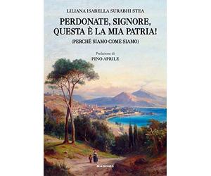 Perdonate, signore, questa è la mia patria! (Perché siamo come siamo)