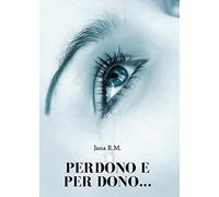 Perdono e per dono... di R. M. Jana, 2015, Youcanprint