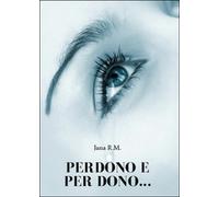 Perdono e per dono... di R. M. Jana, 2015, Youcanprint