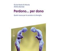 Perdono... per dono. Quale risorsa per la società e la famiglia