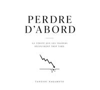 Perdre d'abord: La vérité que les traders découvrent trop tard