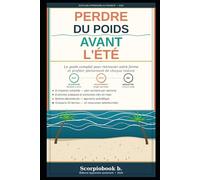 Perdre du poids avant l'été: Le guide complet pour retrouver votre forme avant les beaux jours