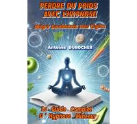 PERDRE DU POIDS AVEC L'HYPNOSE: Maigrir Durablement Sans Régime