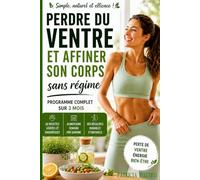 Perdre du ventre et affiner son corps sans régime: Programme complet sur 3 mois - simple, naturel et efficace