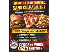 Perds du poids. Manger sans culpabilité. Recettes plats préférés light sans te frustrer. Minceur.: Recettes gourmandes, alternatives malines et versions plus légères de tes plats préférés