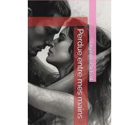 Perdue entre mes mains