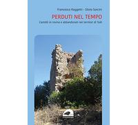 Perduti nel tempo. Castelli in rovina del territorio di Todi - Raggetti Fr...