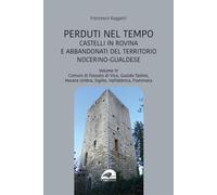 Perduti nel tempo. Castelli in rovina e abbandonati del territorio nocerino-gua
