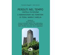 Perduti nel tempo. Castelli in rovina e abbandonati nei territori di Terni, Nar