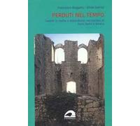 Perduti nel tempo. Castelli in rovina e abbandonati nei territori di Terni, Narni e Amelia