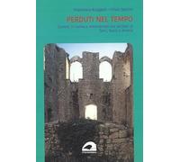 Perduti nel tempo. Castelli in rovina e abbandonati nei territori di Terni...